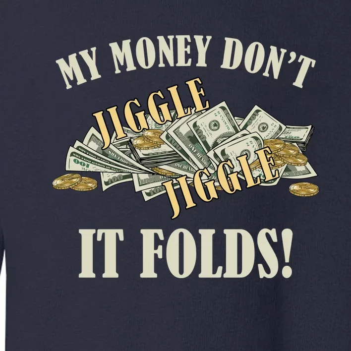 My Money Don't Jiggle Jiggle It Folds Gold Funny Meme Toddler Sweatshirt