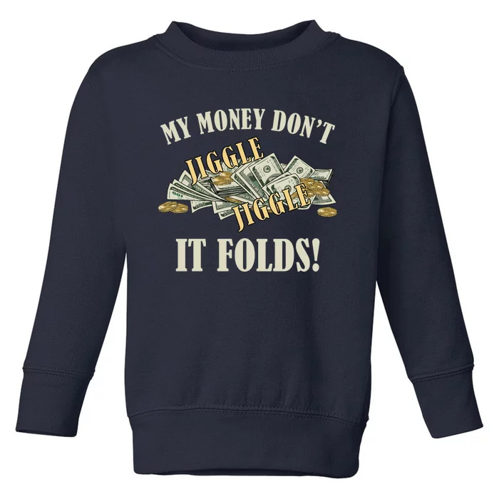 My Money Don't Jiggle Jiggle It Folds Gold Funny Meme Toddler Sweatshirt