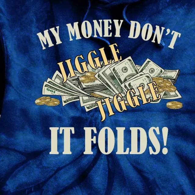 My Money Don't Jiggle Jiggle It Folds Gold Funny Meme Tie Dye Hoodie