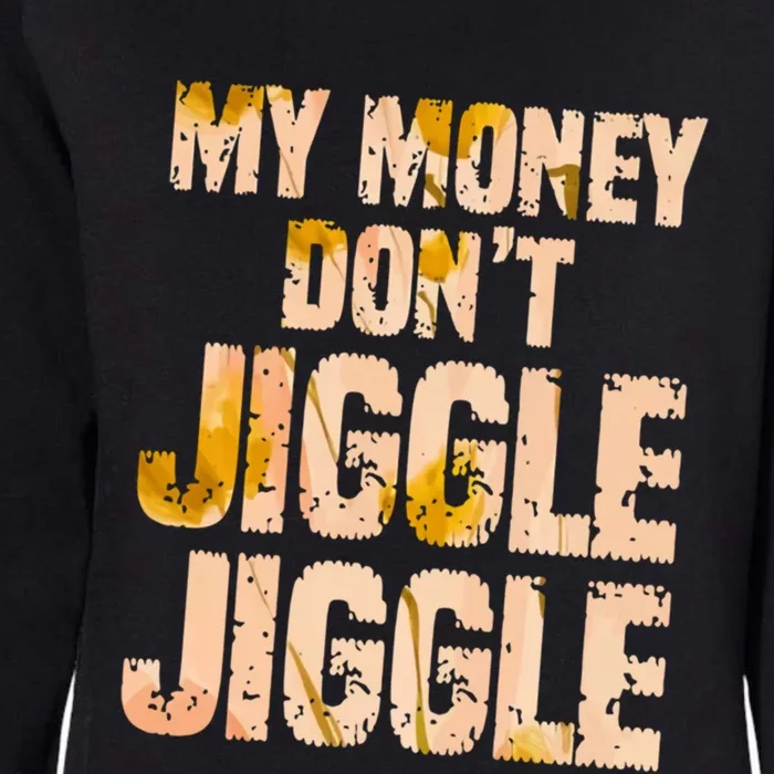 My Money Don't Jiggle Jiggle It Folds Funny Popular Culture Great Gift Womens California Wash Sweatshirt