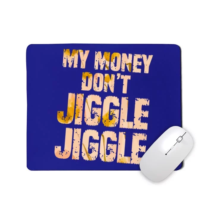 My Money Don't Jiggle Jiggle It Folds Funny Popular Culture Great Gift Mousepad