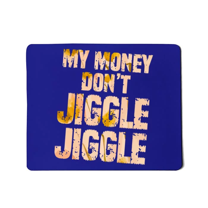 My Money Don't Jiggle Jiggle It Folds Funny Popular Culture Great Gift Mousepad