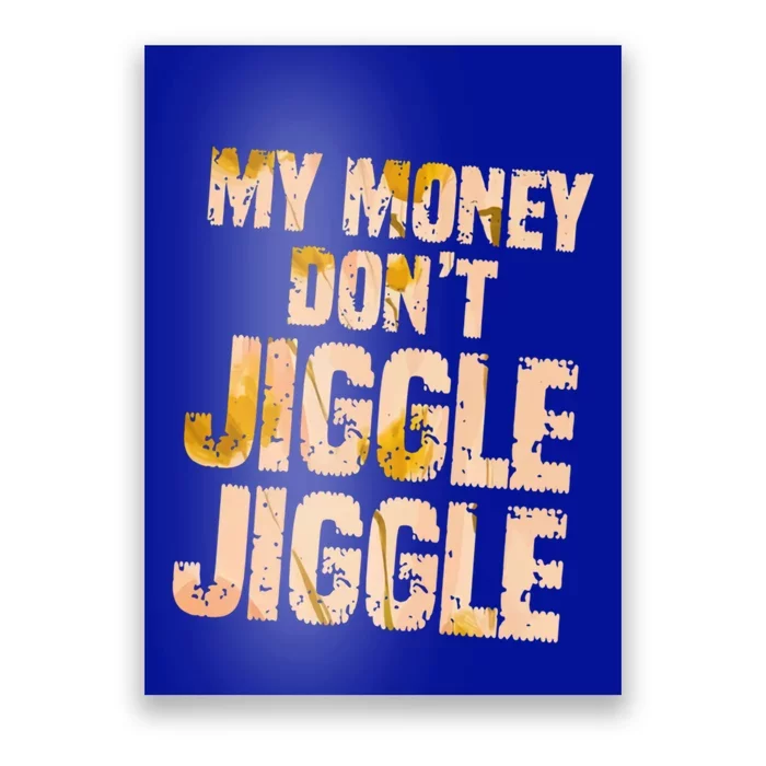 My Money Don't Jiggle Jiggle It Folds Funny Popular Culture Great Gift Poster