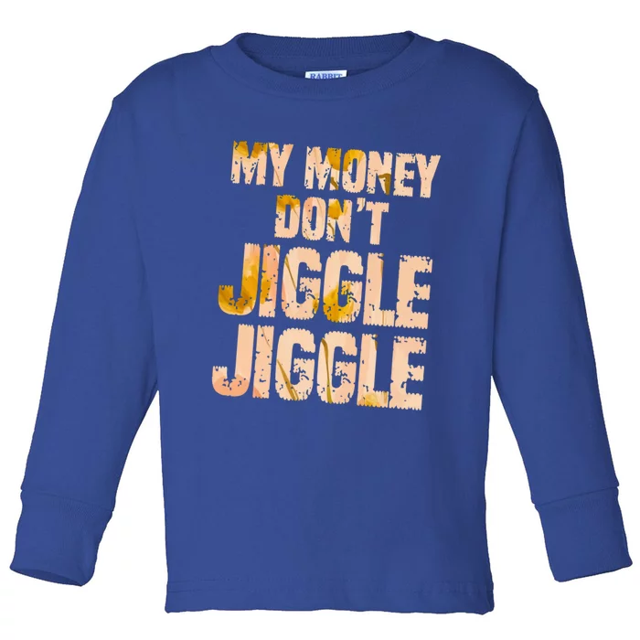 My Money Don't Jiggle Jiggle It Folds Funny Popular Culture Great Gift Toddler Long Sleeve Shirt