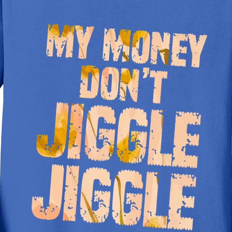 My Money Don't Jiggle Jiggle It Folds Funny Popular Culture Great Gift Kids Long Sleeve Shirt