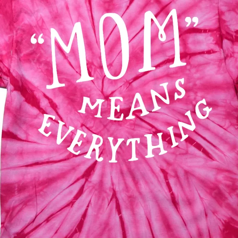 Mom Means Everything Tie-Dye T-Shirt