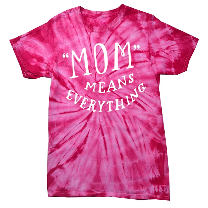 Mom Means Everything Tie-Dye T-Shirt