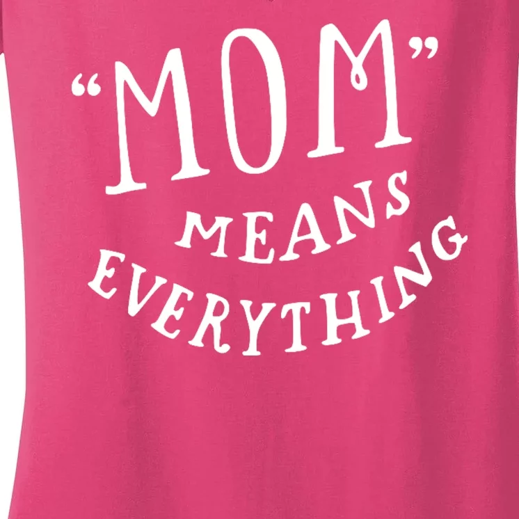 Mom Means Everything Women's V-Neck T-Shirt