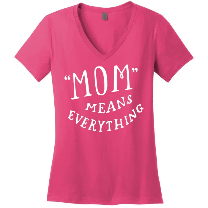 Mom Means Everything Women's V-Neck T-Shirt