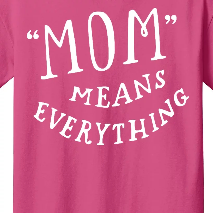 Mom Means Everything Kids T-Shirt