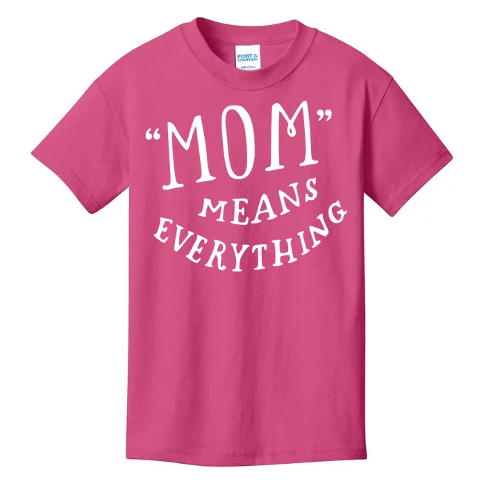 Mom Means Everything Kids T-Shirt