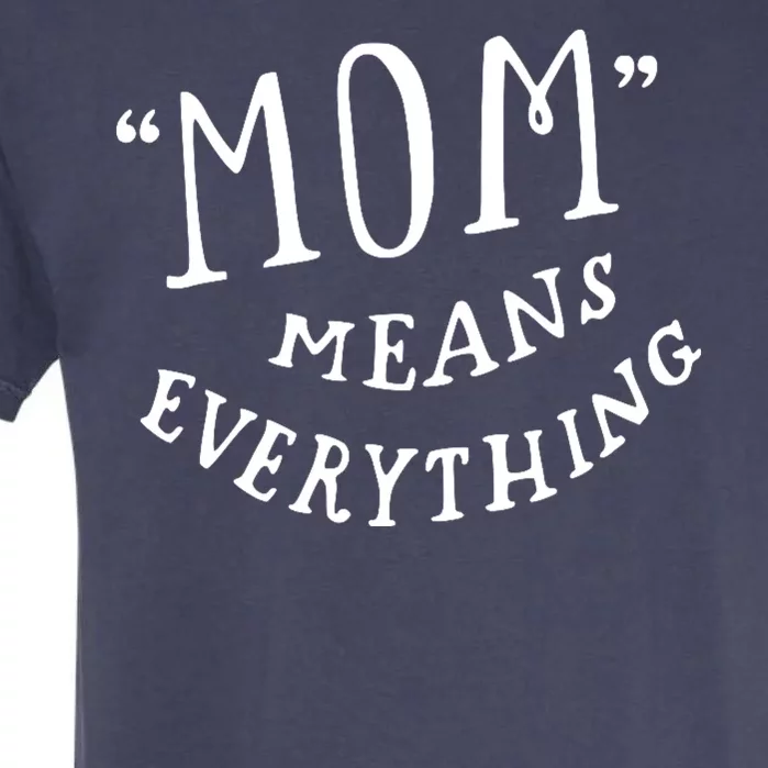 Mom Means Everything Garment-Dyed Heavyweight T-Shirt