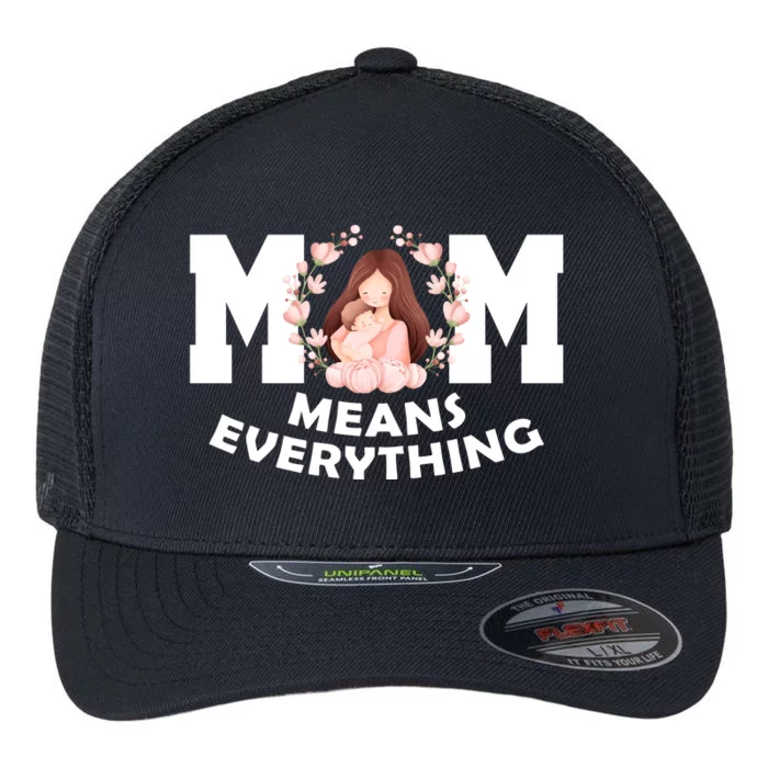 Mom Means Everything Cute Mothers Day Gift Flexfit Unipanel Trucker Cap