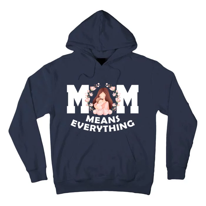 Mom Means Everything Cute Mothers Day Gift Tall Hoodie