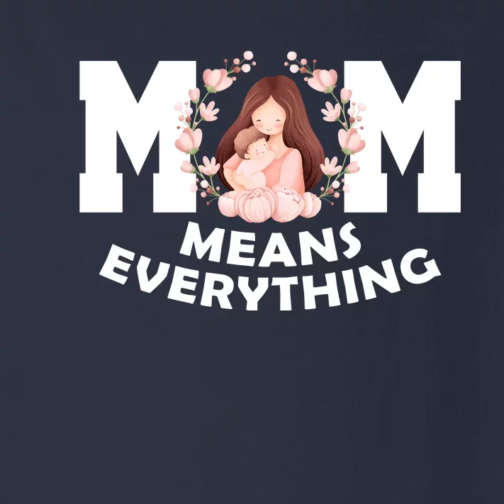 Mom Means Everything Cute Mothers Day Gift Toddler Long Sleeve Shirt