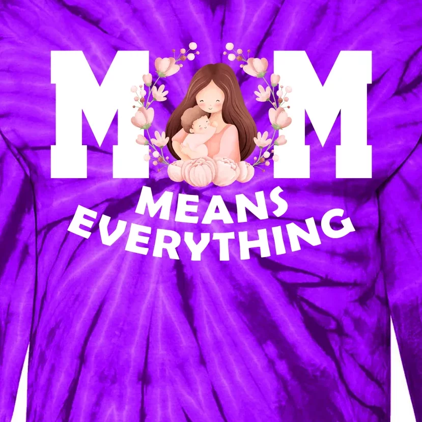 Mom Means Everything Cute Mothers Day Gift Tie-Dye Long Sleeve Shirt