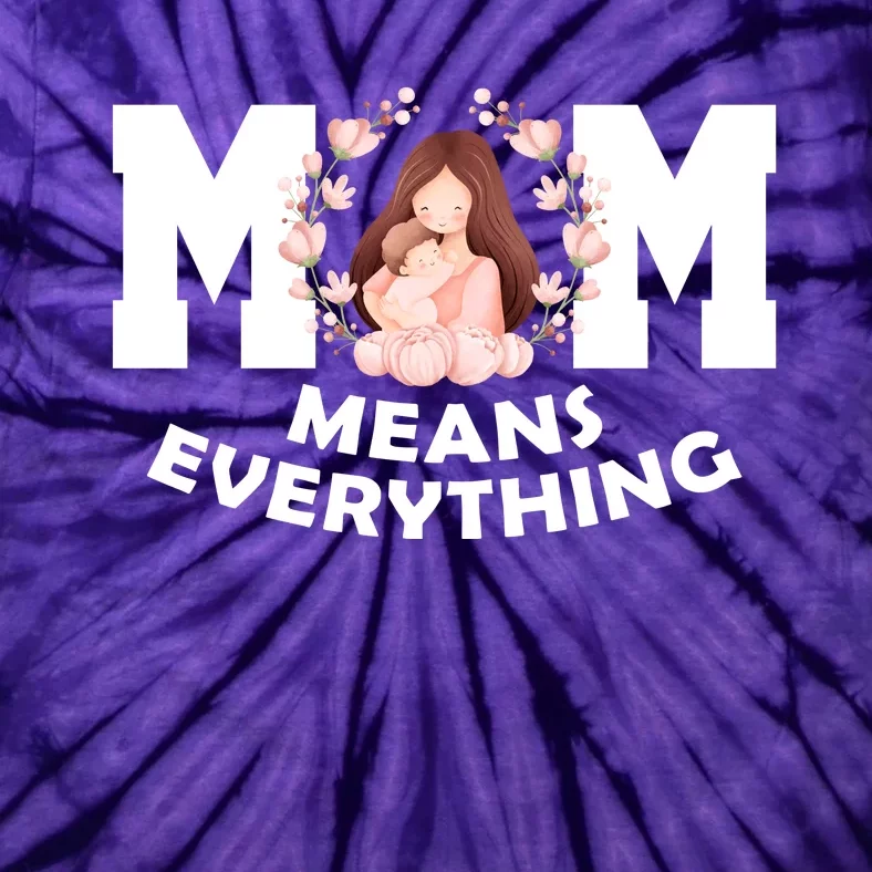 Mom Means Everything Cute Mothers Day Gift Tie-Dye T-Shirt