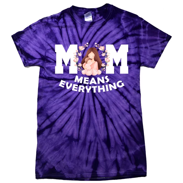 Mom Means Everything Cute Mothers Day Gift Tie-Dye T-Shirt