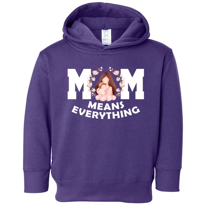 Mom Means Everything Cute Mothers Day Gift Toddler Hoodie