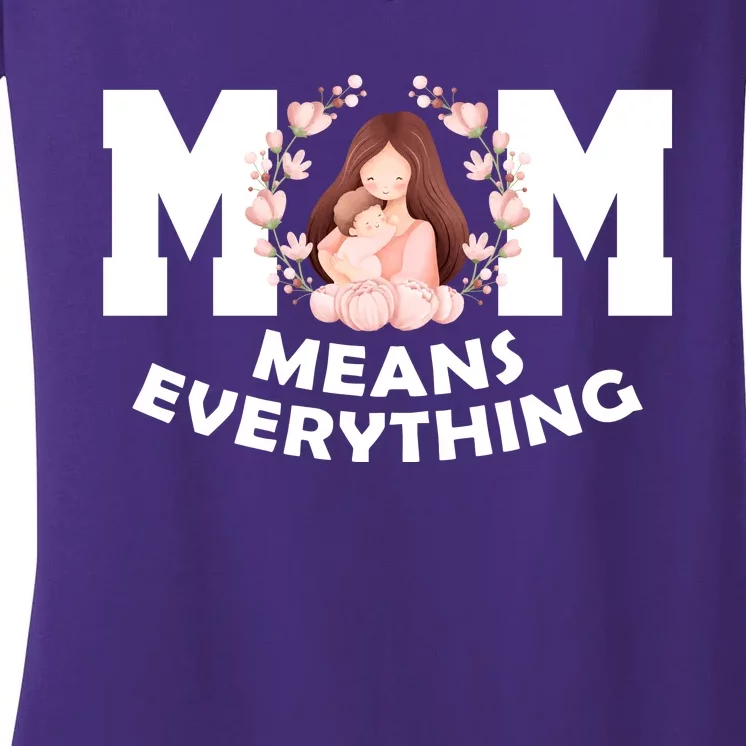 Mom Means Everything Cute Mothers Day Gift Women's V-Neck T-Shirt