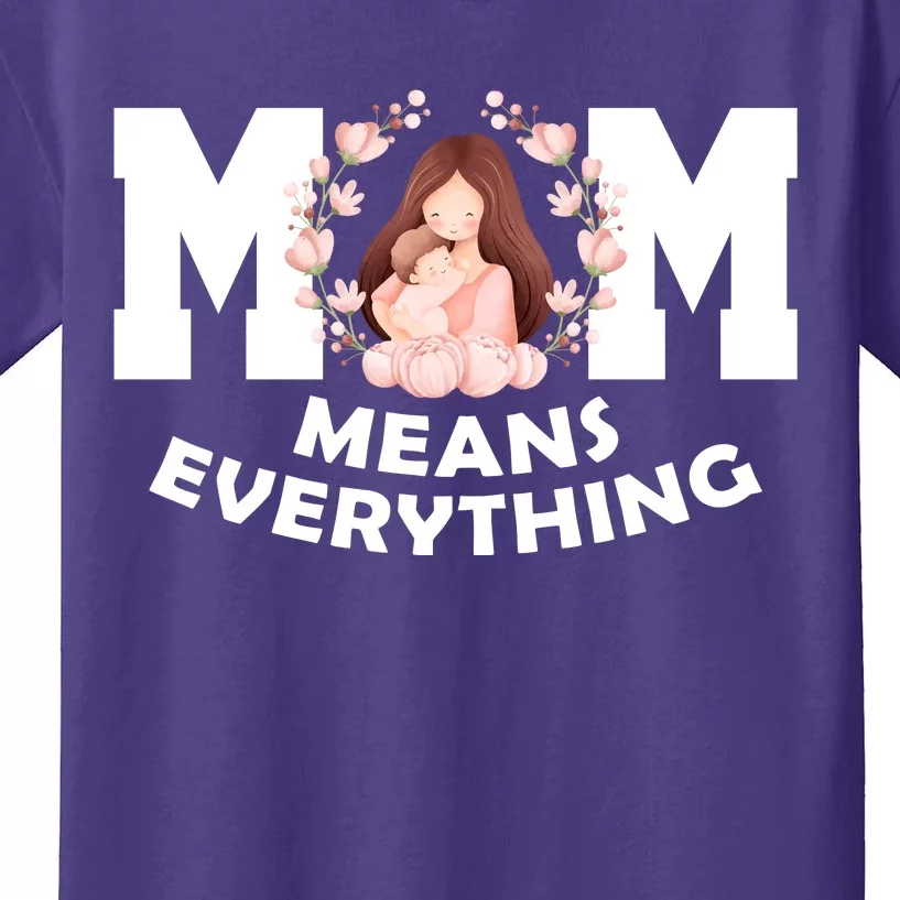 Mom Means Everything Cute Mothers Day Gift Kids T-Shirt