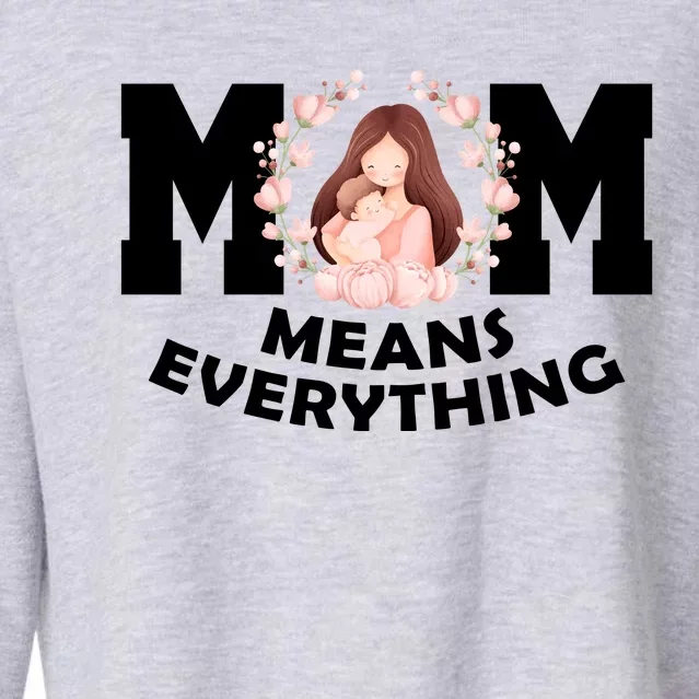 Mom Means Everything Cute Mothers Day Gift Cropped Pullover Crew