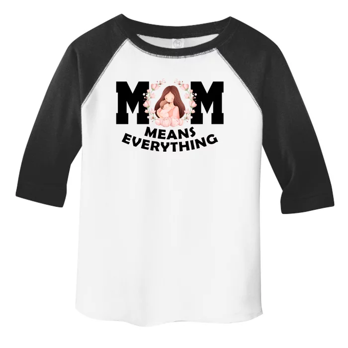 Mom Means Everything Cute Mothers Day Gift Toddler Fine Jersey T-Shirt