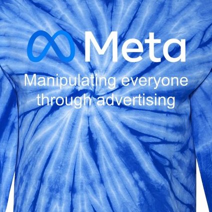 Meta Manipulating Everyone Through Advertising Tie-Dye Long Sleeve Shirt
