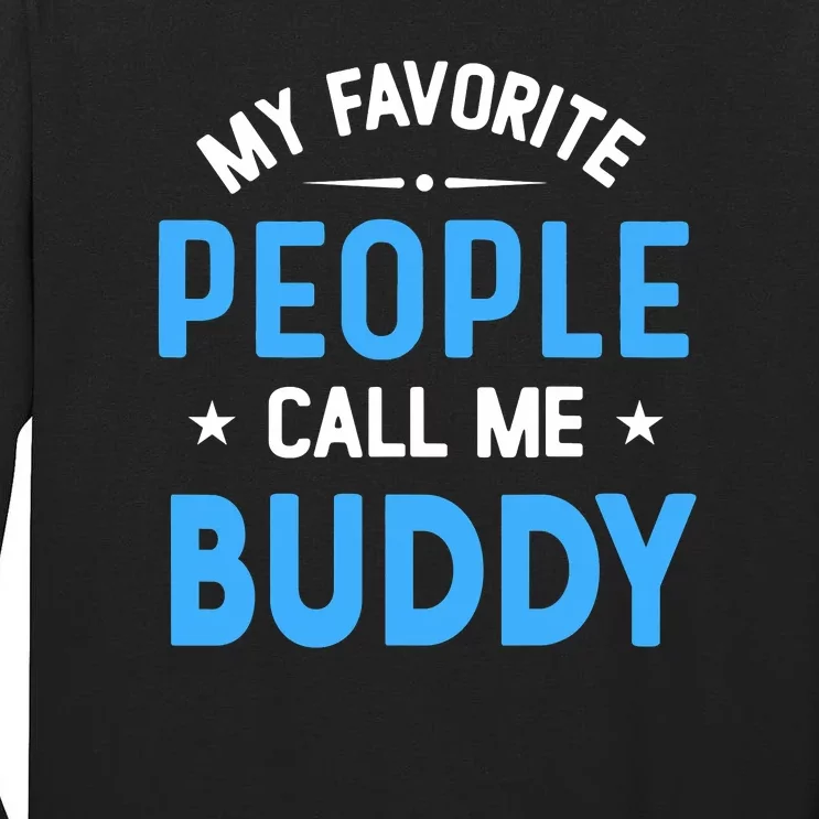 Mens My Favorite People Call Me Buddy Funny Buddy Fathers Day Tall Long Sleeve T-Shirt