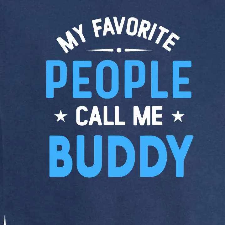 Mens My Favorite People Call Me Buddy Funny Buddy Fathers Day Garment-Dyed Sweatshirt