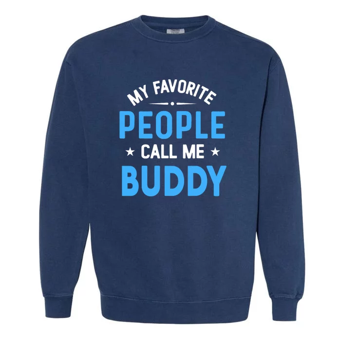 Mens My Favorite People Call Me Buddy Funny Buddy Fathers Day Garment-Dyed Sweatshirt