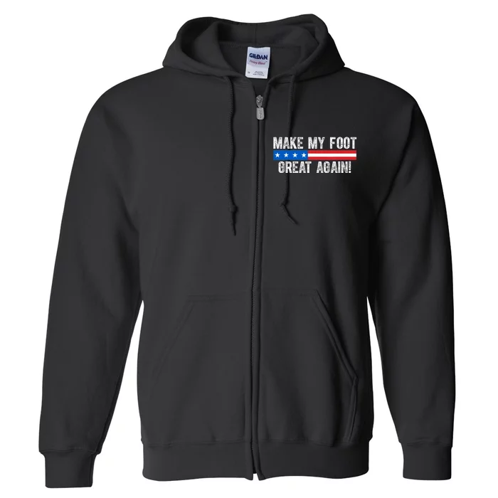 Make My Foot Great Again Full Zip Hoodie