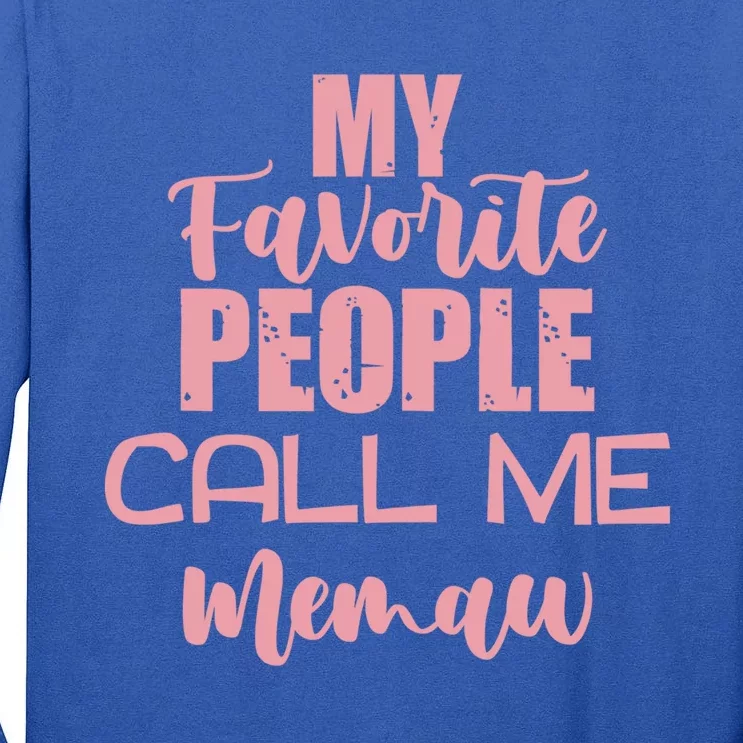 Memaw My Favorite People Call Me Memaw Mother's Day Memaw Gift Tall Long Sleeve T-Shirt