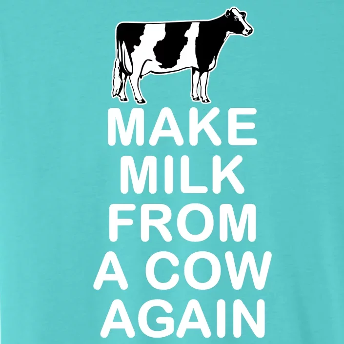 Make Milk From A Cow Again ChromaSoft Performance T-Shirt