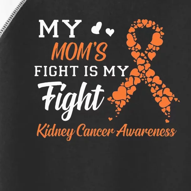 My Moms Fight Is My Fight Kidney Cancer Awareness Toddler Fine Jersey T-Shirt