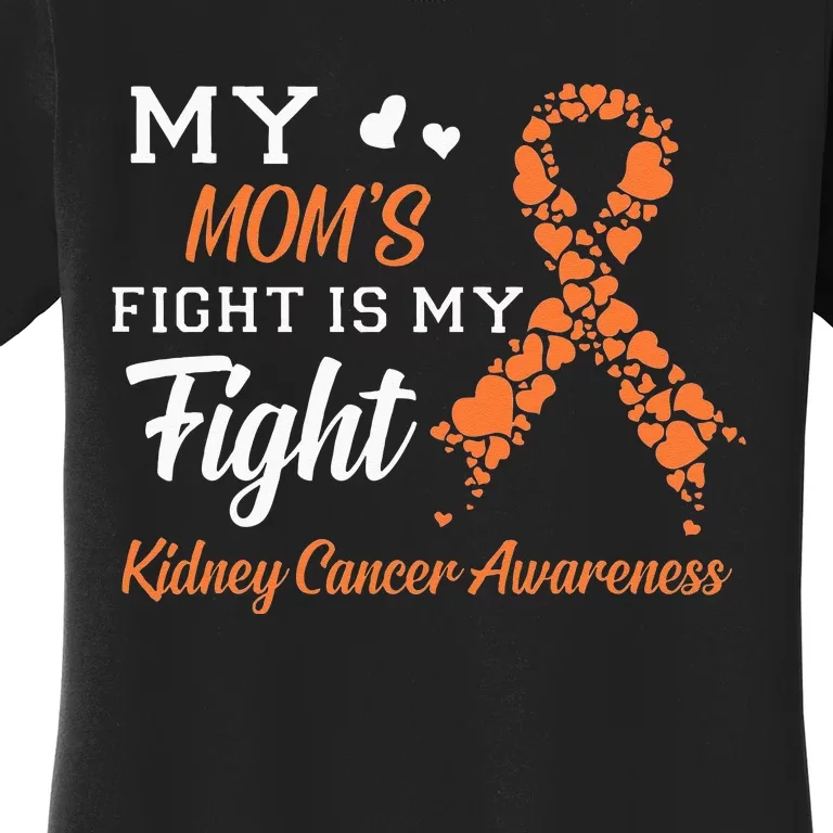 My Moms Fight Is My Fight Kidney Cancer Awareness Women's T-Shirt