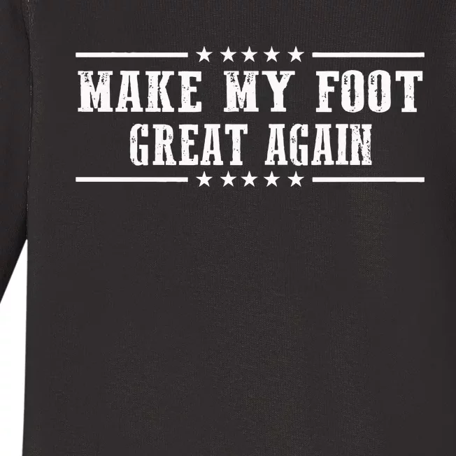 Make My Foot Great Again Funny Trump Injury Recovery Baby Long Sleeve Bodysuit