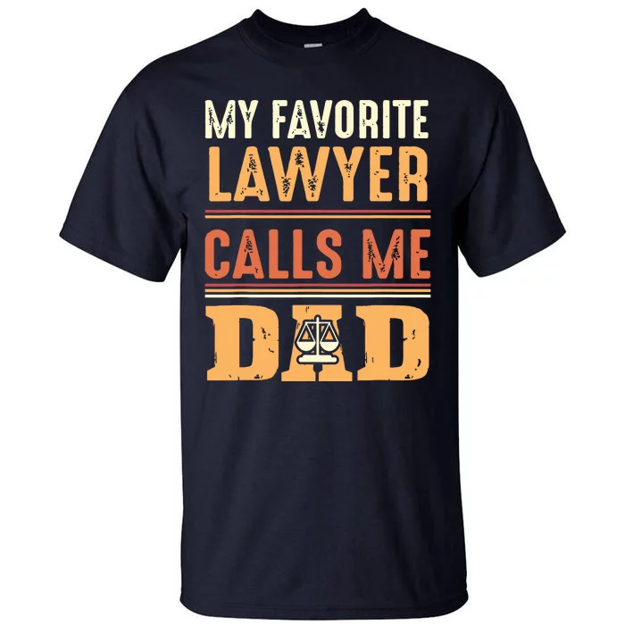 Men My Favorite Lawyer Calls Me Dad Best Fathers Day Gift Tall T-Shirt