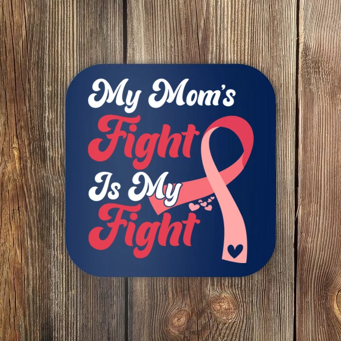 My Moms Fight Is My Fight Cancer Support Coaster