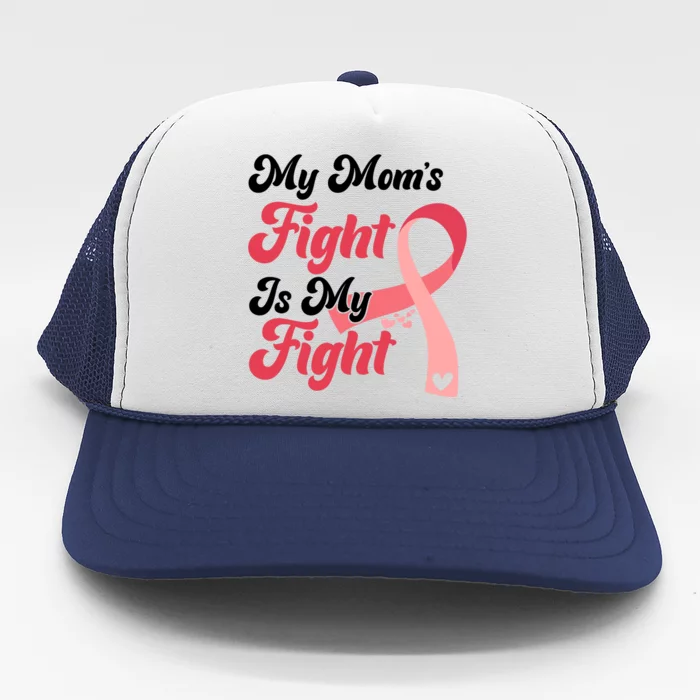 My Moms Fight Is My Fight Cancer Support Trucker Hat