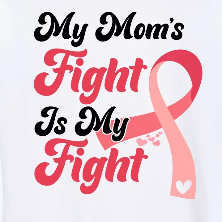 My Moms Fight Is My Fight Cancer Support Garment-Dyed Sweatshirt