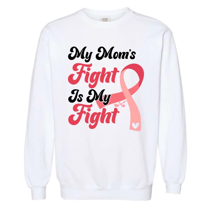 My Moms Fight Is My Fight Cancer Support Garment-Dyed Sweatshirt