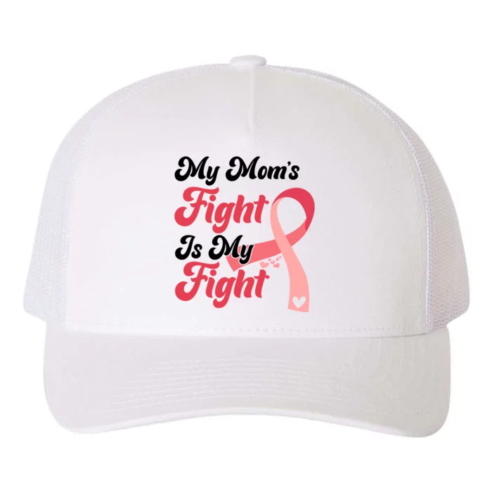 My Moms Fight Is My Fight Cancer Support Yupoong Adult 5-Panel Trucker Hat