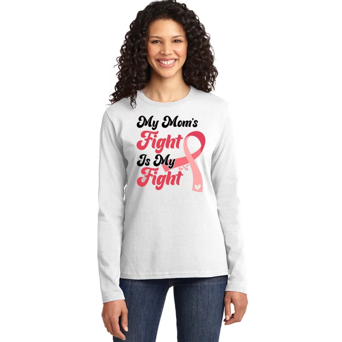 My Moms Fight Is My Fight Cancer Support Ladies Long Sleeve Shirt