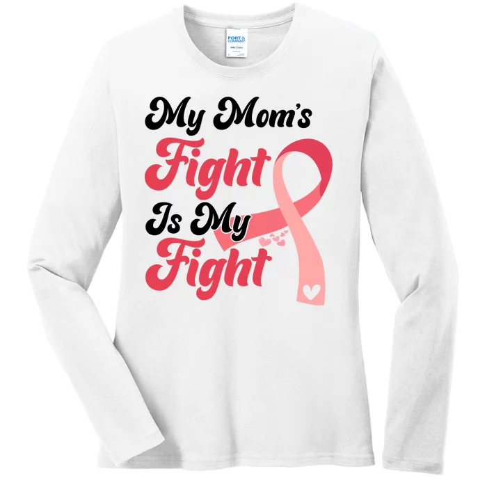 My Moms Fight Is My Fight Cancer Support Ladies Long Sleeve Shirt