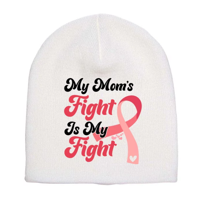 My Moms Fight Is My Fight Cancer Support Short Acrylic Beanie