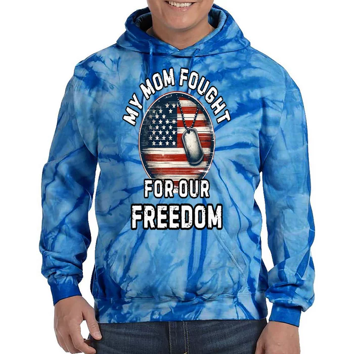 My Mom Fought For Your Freedom Veterans Day Military Mom Tie Dye Hoodie