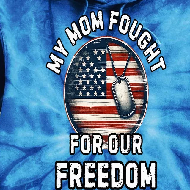 My Mom Fought For Your Freedom Veterans Day Military Mom Tie Dye Hoodie