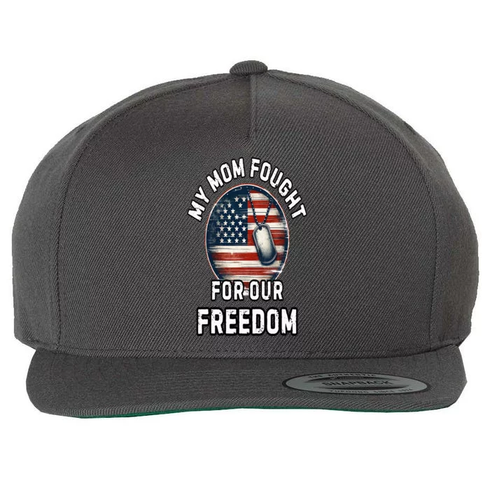 My Mom Fought For Your Freedom Veterans Day Military Mom Wool Snapback Cap