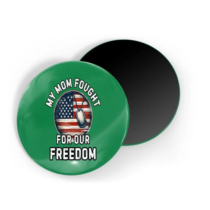 My Mom Fought For Your Freedom Veterans Day Military Mom Magnet